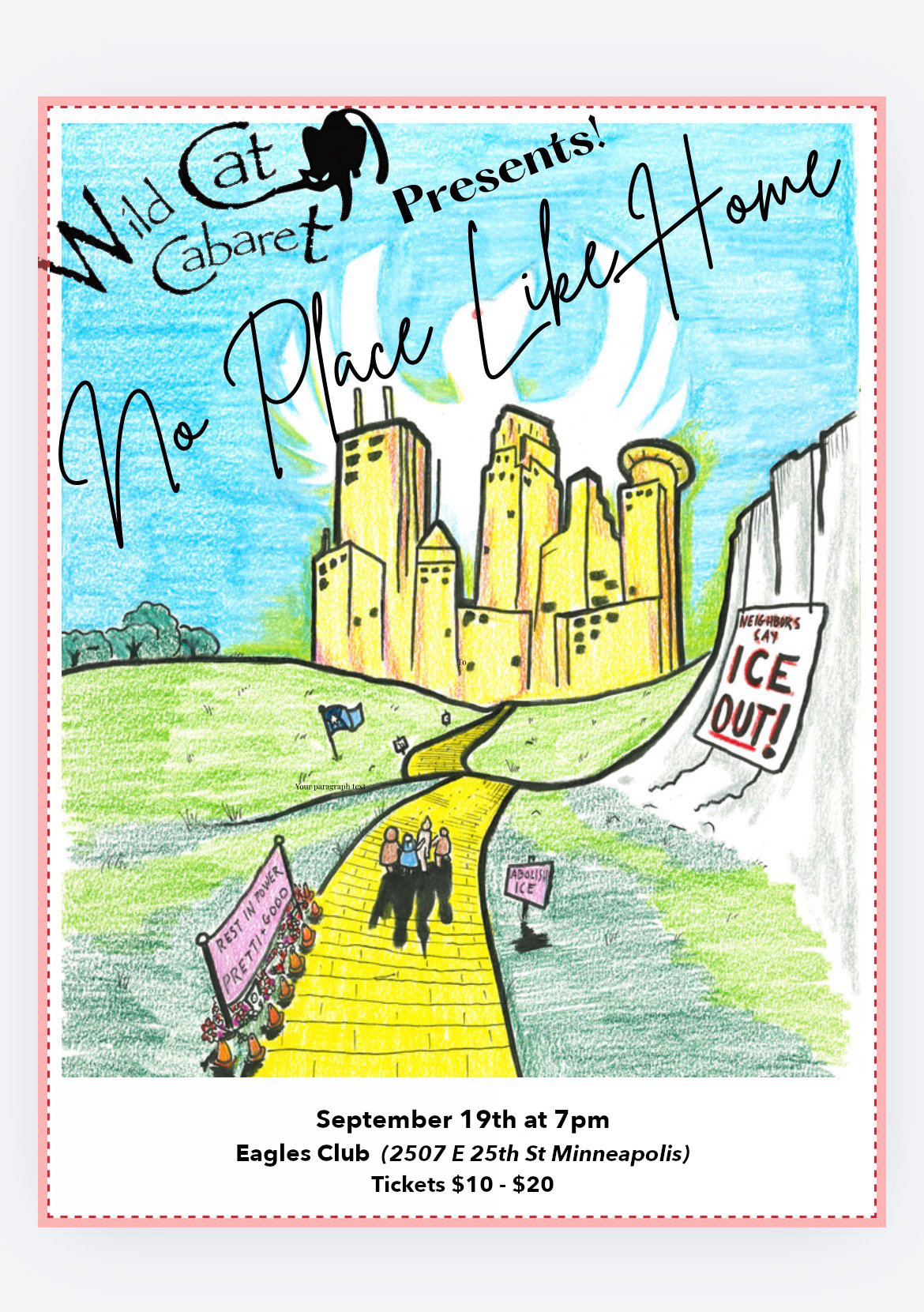Poster for upcoming show. No Place Like Home, drawing
                of yellow brick road and a wall with sign saying Ice Out. Text states show is September 19th at 7pm. at the Eagles Club. Tickets from 10 tp 20 dollars.